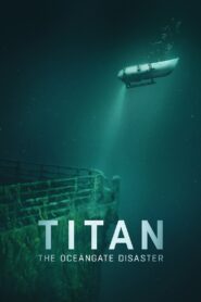 Titan: The OceanGate Submersible Disaster – 2025